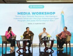 Media Workshop BPJS Kesehatan, Potret Satu Dekade Program JKN dan Tantangan  Pemerintahan Baru